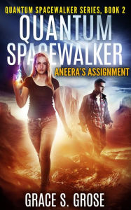 Title: Quantum Spacewalker: Aneera's Assignment, Author: Grace S. Grose