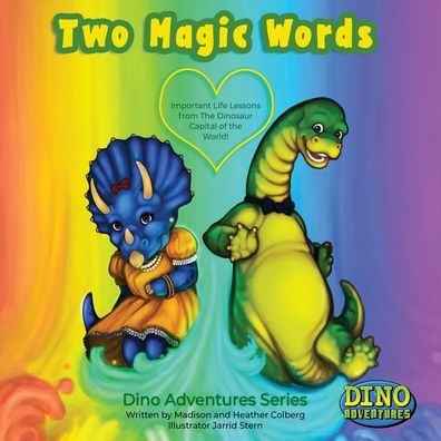 Two Magic Words: Important Life Lessons from the Dinosaur Capital of World!