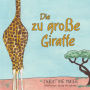 Die zu große Giraffe: Ein Kinderbuch darüber anders auszusehen, in die Welt zu passen und seine Superpower zu finden