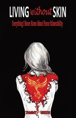 Living Without Skin: Everything I Never Knew About Fierce Vulnerability