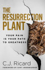 The Resurrection Plant: Your Pain Is Your Path To Greatness