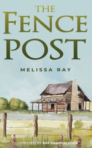 Title: The Fence Post, Author: Melissa Ray