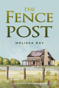 Title: The Fence Post, Author: Melissa Ray