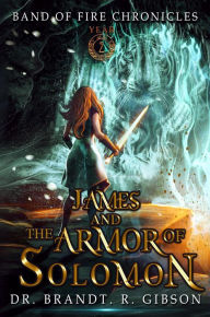 Title: James and The Armor of Solomon, Author: Dr Brandt R Gibson