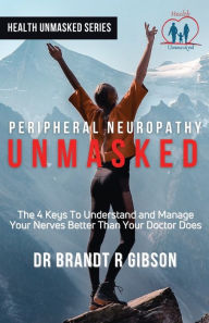 Title: Peripheral Neuropathy UNMASKED, Author: Gibson