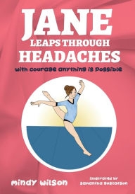 Title: Jane Leaps Through Headaches: with courage anything is possible, Author: Mindy L Wilson