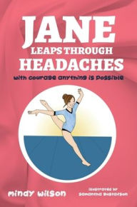 Title: Jane Leaps Through Headaches: with courage anything is possible, Author: Mindy L Wilson