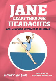 Title: Jane Leaps Through Headaches: with courage anything is possible, Author: Mindy L Wilson