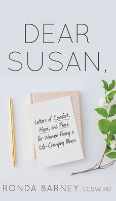 Dear Susan: Letters of Comfort, Hope, and Peace for Women Facing a Life-Changing Illness