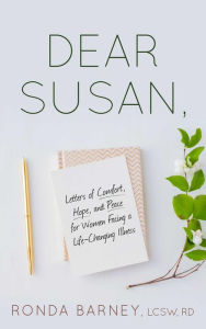 Title: Dear Susan: Letters of Comfort, Hope, and Peace for Women Facing a Life-Changing Illness, Author: LCSW RD Barney Ronda