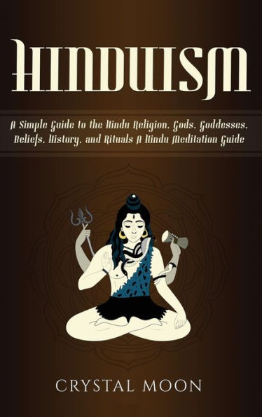 Hinduism: A Simple Guide to the Hindu Religion, Gods, Goddesses, Beliefs, History, and Rituals + Meditation
