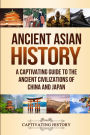 Ancient Asian History: A Captivating Guide to the Ancient Civilizations of China and Japan