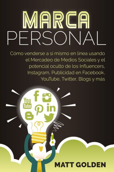 Marca personal: Cómo venderse a sí mismo en línea usando el Mercadeo de Medios Sociales y potencial oculto los Influencers, Instagram, Publicidad Facebook, YouTube, Twitter, Blogs más