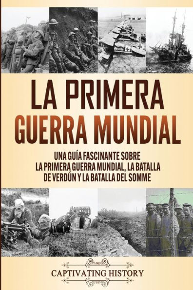 La Primera Guerra Mundial: Una GuÃ¯Â¿Â½a Fascinante sobre la Primera Guerra Mundial, la Batalla de VerdÃ¯Â¿Â½n y la Batalla del Somme