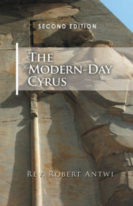 Title: The Modern-Day Cyrus: 2nd Edition, Author: Robert Antwi
