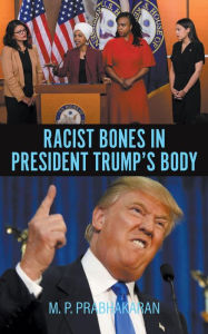 Title: Racist Bones in President Trump's Body, Author: M. P. PRABHAKARAN