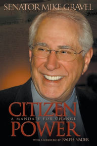 Title: Citizen Power: A Mandate for Change, Author: Mike Gravel