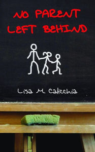 Title: No Parent Left Behind, Author: Lisa  M Calicchia