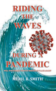 Title: Riding The Waves During A Pandemic: Will Your Family Survive Shelter in Place Again?, Author: Meril  R. Smith