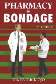 Title: Pharmacy in Bondage: 2nd Edition, Author: Dr. Patrick Ojo