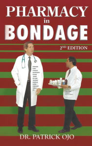 Title: Pharmacy in Bondage: 2nd Edition, Author: Dr. Patrick Ojo
