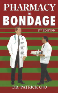 Title: Pharmacy in Bondage: 2nd Edition, Author: Dr. Patrick Ojo