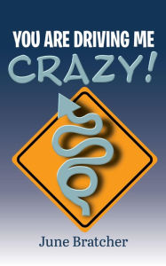 Title: You Are Driving Me Crazy!, Author: June Bratcher