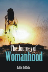 Title: The Journey of Womanhood, Author: Cathy Ify Elebo
