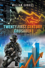 Title: Twenty First Century Crusader, Author: William Gabriel