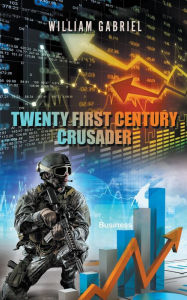 Title: Twenty First Century Crusader, Author: William Gabriel