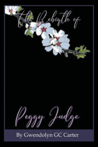 Title: The Rebirth of Peggy Judge, Author: Gwendolyn Gc Carter