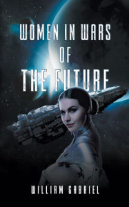 Title: Women in Wars of the Future, Author: William Gabriel