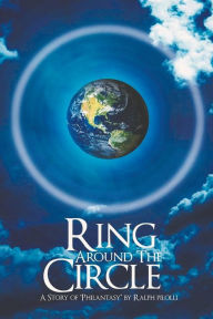 Title: Ring Around the Circle: A Story of 'Philantasy', Author: Ralph Pilolli