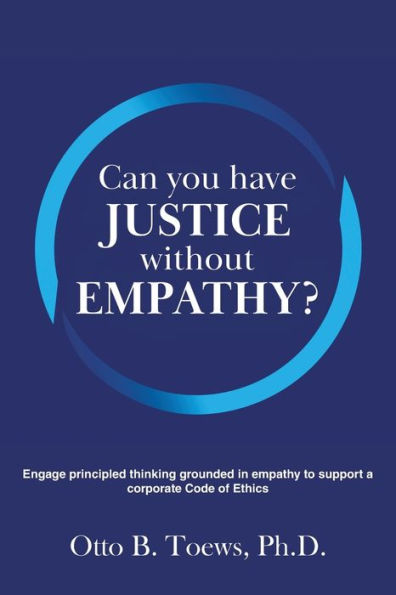 Can You Have Justice without Empathy?: Engage principled thinking grounded empathy to support a corporate Code of Ethics