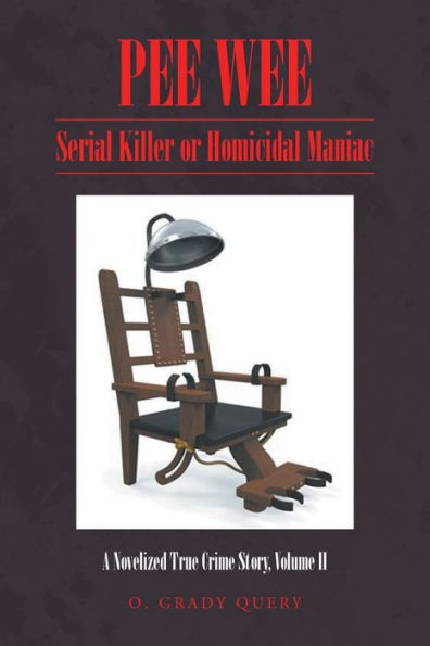 PEE WEE: Serial Killer or Homicidal Maniac: A Novelized True Crime Story, Volume II