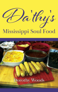 Title: Da'thy's Mississippi Soul Food, Author: Dorothy Woods