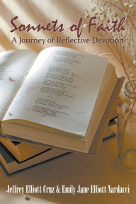 Title: Sonnets of Faith: A Journey of Reflective Devotion, Author: Jeffrey Elliott Cruz