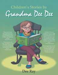 Title: Children's Stories by Grandma Dee Dee, Author: Dee Ray