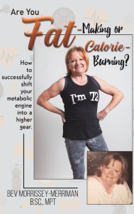 Title: Are You Fat-Making or Calorie-Burning?, Author: Bev Morrissey-Merriman