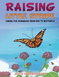 Title: Raising Little Stripe: Caring for Monarchs from Egg to Butterfly, Author: Joyce Hoberg Kaatz