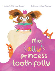 Title: Miss Lolly's Princess Tooth Folly, Author: Adrienne Jeanis