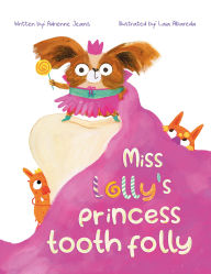 Title: Miss Lolly's Princess Tooth Folly, Author: Adrienne Jeanis