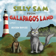 Title: Silly Sam from Galapagos Land, Author: Alysen Bayles