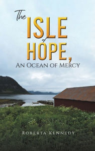 Title: The Isle of Hope, an Ocean of Mercy, Author: Roberta Kennedy