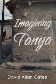 Title: Imagining Tanya, Author: David Allan Cates