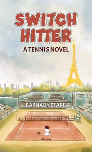 Title: Switch-Hitter: A Tennis Novel, Author: Barnaby Starr