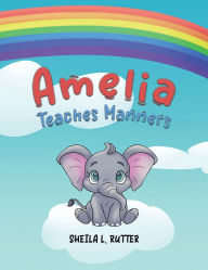 Title: Amelia Teaches Manners, Author: Sheila L Rutter