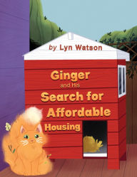 Title: Ginger and His Search for Affordable Housing, Author: Lyn Watson