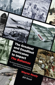 Title: The Greatest and Deadliest Hurricanes to Impact The Bahamas, Author: Wayne Neely