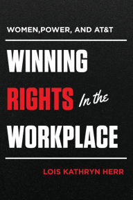 Title: Women, Power, and AT&T: Winning Rights in the Workplace, Author: Lois Kathryn Herr
